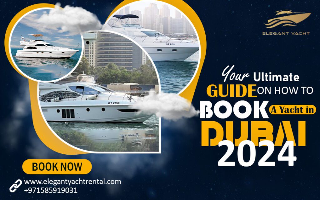 Your Ultimate Guide on How to Book a Yacht in Dubai 2024